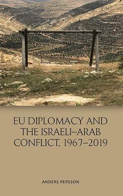 Eu Diplomacy and the Israeli-Arab Conflict, 1967 2019 by Persson, Anders | Hardcover | Peace Studies & Conflict Resolution 2
