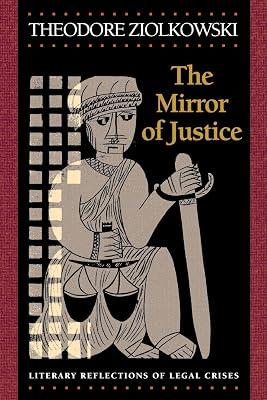 The Mirror of Justice: Literary Reflections of Legal Crises by Ziolkowski, Theodore | Paperback | Law 2
