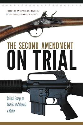 The Second Amendment on Trial: Critical Essays on District of Columbia v. Heller | Paperback | History Of The Americas 2