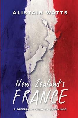 New Zealand's France: A Different View of 1835-1935 by Watts, Alistair | Paperback | Colonialism & Imperialism 2