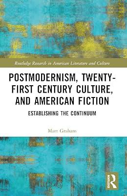 Postmodernism, Twenty-first Century Culture, and American Fiction: Establishing the Continuum (Routledge Research in American Literature and Culture) by Graham, Matt | Paperback | Literary Criticism 2