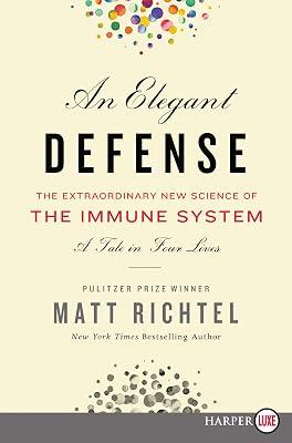 An Elegant Defense: The Extraordinary New Science of the Immune System: A Tale in Four Lives by Richtel, Matt | Paperback | Science 2