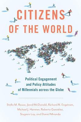 Citizens of the World: Political Engagement and Policy Attitudes of Millennials Across the Globe by Hanmer, Michael J.; Rouse, Stella M.; Gonzlez, Roberto; Engstrom, Richard N.; Mcdonald, Jared | Paperback | Political Science 2