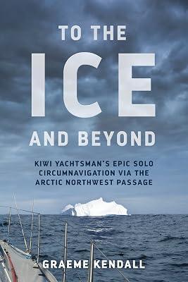To the Ice and Beyond: Sailing Solo Across 32 Oceans and Seaways by Kendall, Graeme | Paperback | Biography & Autobiography 2