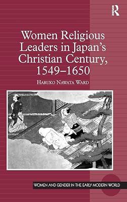 Women Religious Leaders in Japan's Christian Century, 1549-1650 (Women and Gender in the Early Modern World) by Ward, Haruko Nawata | Hardcover | History 2