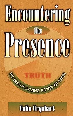 Encountering the Presence: The Transforming Power of Truth by Urquhart, Colin | Paperback | Christian Theology 2