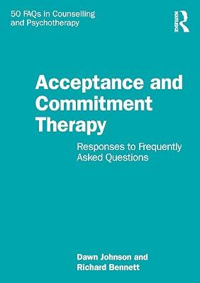 Acceptance and Commitment Therapy: Responses to Frequently Asked Questions (50 FAQs in Counselling and Psychotherapy) by Bennett, Richard; Johnson, Dawn | Paperback | Psychotherapy 2