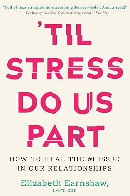 Til Stress Do Us Part: How to Heal the #1 Issue in Our Relationships by Earnshaw, Elizabeth | Hardcover | Family & Relationships 2