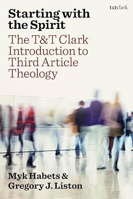 Starting With the Spirit: The T&t Clark Introduction to Third Article Theology by Liston, Gregory J.; Habets, Myk | Hardcover | Religion 2