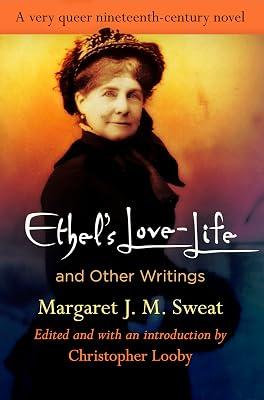 "Ethel's Love-Life" and Other Writings (Q19: The Queer American Nineteenth Century) by Sweat, Margaret J. M. | Paperback | Classic Fiction (Pre C 1945) 2