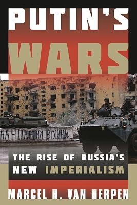 Putin's Wars: The Rise of Russia's New Imperialism by Van Herpen, Marcel H. | Paperback | General & World History 2