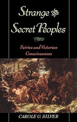 Strange and Secret Peoples: Fairies and the Victorian Consciousness by Silver, Carole G. | Hardcover | Literary Studies: C 1800 To C 1900 2