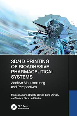 3D/4D Printing of Bioadhesive Pharmaceutical Systems: Additive Manufacturing and Perspectives by Uchida, Denise Tiemi; Bruschi, Marcos Luciano; Carla de Oliveira, Mariana | Paperback | Pharmaceutical Chemistry And Technology 2
