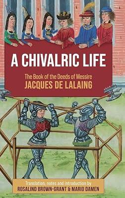 A Chivalric Life: The Book of the Deeds of Messire Jacques De Lalaing by Brown-Grant, Rosalind | Hardcover | History 2