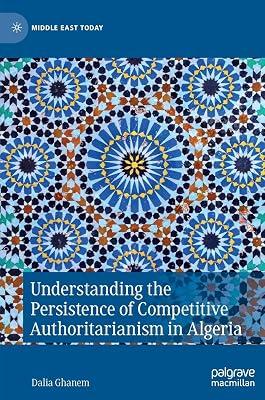 Understanding the Persistence of Competitive Authoritarianism in Algeria by Dalia Ghanem | Hardcover | Political Science 2