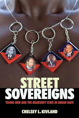 Street Sovereigns: Young Men and the Makeshift State in Urban Haiti by Kivland, Chelsey L. | Hardcover | Urban Communities 2