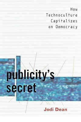 Publicity's Secret: How Technoculture Capitalizes on Democracy by Dean, Jodi | Paperback | Social Science 2