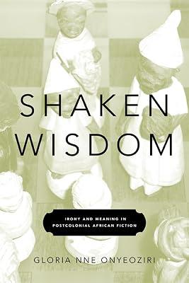 Shaken Wisdom: Irony and Meaning in Postcolonial African Fiction by Onyeoziri, Gloria Nne | Paperback | Literary Criticism 2