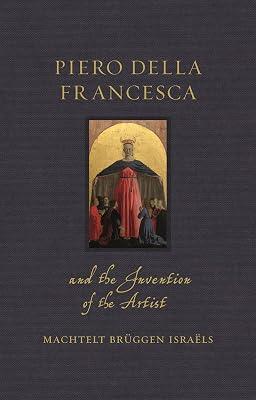 Piero della Francesca and the Invention of the Artist by Israls, Machtelt Brggen | Hardcover | Art 2