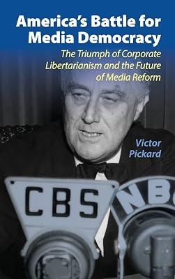 America's Battle for Media Democracy: The Triumph of Corporate Libertarianism and the Future of Media Reform (Communication, Society and Politics) by Pickard, Victor | Hardcover | Political Science 2