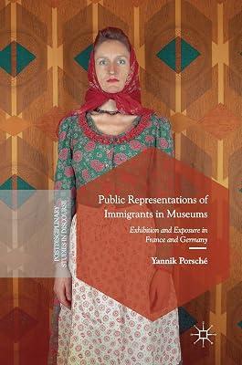 Public Representations of Immigrants in Museums: Exhibition and Exposure in France and Germany (Postdisciplinary Studies in Discourse) by UNKNOWN | Hardcover | France 2