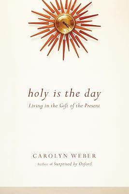 Holy Is the Day: Living in the Gift of the Present by Weber, Carolyn | Paperback | Religion 2