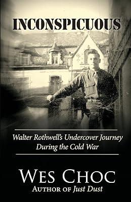 Inconspicuous: Walter Rothwell's Undercover Journey During the Cold War by Choc, Wes | Paperback | History 2