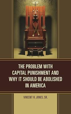 The Problem with Capital Punishment and Why It Should Be Abolished in America by Jones Sr., Vincent R. | Hardcover | Crime & Criminology 2