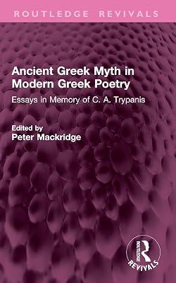 Ancient Greek Myth in Modern Greek Poetry: Essays in Memory of C. A. Trypanis (Routledge Revivals) | Paperback | Literary Criticism 2