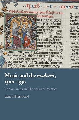 Music and the moderni, 1300–1350: The ars nova in Theory and Practice by Desmond, Karen | Hardcover | Music 2