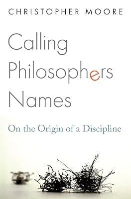 Calling Philosophers Names: On the Origin of a Discipline by Moore, Christopher | Hardcover | Philosophy 2