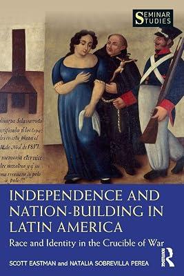 Independence and Nation-Building in Latin America: Race and Identity in the Crucible of War (Seminar Studies) by Eastman, Scott; Perea, Natalia Sobrevilla | Paperback | History 2