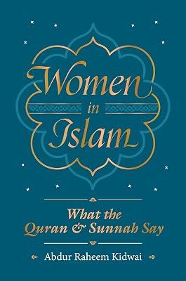 Women in Islam: What the Qur'an and Sunnah Say by Kidwai, Abdur Raheem | Paperback | Law 2