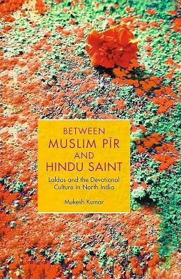 Between Muslim Pīr and Hindu Saint: Laldas and the Devotional Culture in North India by Kumar, Mukesh | Hardcover | History 2