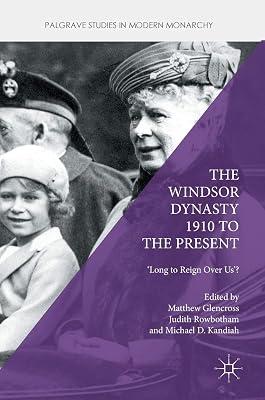 The Windsor Dynasty 1910 to the Present: 'Long to Reign Over Us'? (Palgrave Studies in Modern Monarchy) by Matthew Glencross; Michael D. Kandiah; Judith Rowbotham | Hardcover | Local History 2