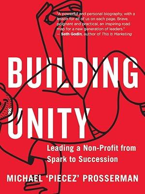 Building Unity: Leading a Non-Profit from Spark to Succession by Prosserman, Michael 'Piecez' | Paperback | Business & Management 2