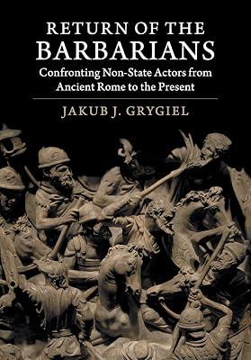 Return of the Barbarians: Confronting Non-State Actors from Ancient Rome to the Present by Grygiel, Jakub J. | Paperback | History 2