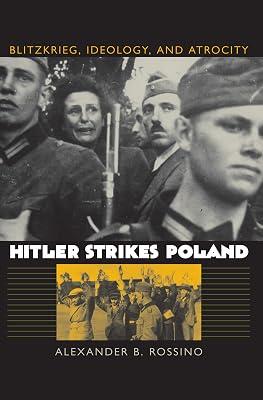 Hitler Strikes Poland: Blitzkrieg, Ideology and Atrocity (Modern War Studies) by Rossino, Alexander B. | Hardcover | European History 2