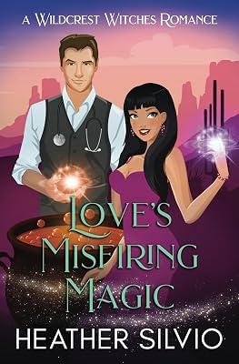 Love's Misfiring Magic: 1 (Wildcrest Witches Romance) by Silvio, Heather | Paperback | Fantasy Romance 2