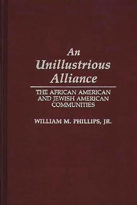 An Unillustrious Alliance: The African American and Jewish American Communities: 146 (Contributions in Afro-american & African Studies) by Phillips, William M. | Hardcover | History 2