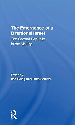 The Emergence of a Binational Israel: The Second Republic in the Making by Peleg, Ilan; Seliktar, Ofira | Paperback | Political Science 2