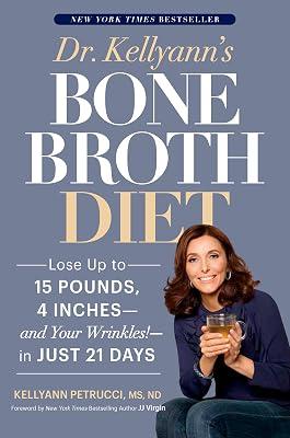 Dr. Kellyann's Bone Broth Diet: Lose Up to 15 Pounds, 4 Inches--and Your Wrinkles!--in Just 21 Days by Petrucci MS  ND, Kellyann | Paperback | Health & Fitness 2