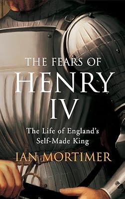 The Fears of Henry IV: The Life of England's Self-Made King by Mortimer, Ian | Hardcover | British & Irish History 2