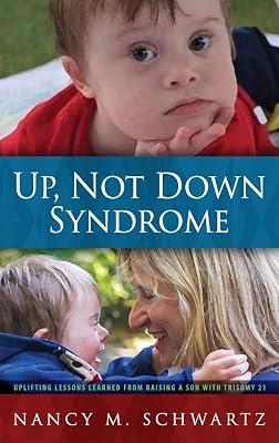 Up, Not Down Syndrome: Uplifting Lessons Learned from Raising a Son with Trisomy 21 by Schwartz, Nancy M | Hardcover | Biography: General 2