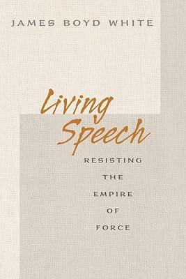 Living Speech: Resisting the Empire of Force by White, James Boyd | Paperback | Law 2