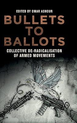 Bullets to Ballots: Collective De-Radicalisation of Armed Movements | Hardcover | Warfare & Defence 2