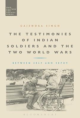 The Testimonies of Indian Soldiers and the Two World Wars: Between Self and Sepoy (War, Culture and Society) by Singh, Dr Gajendra | Paperback | History 2