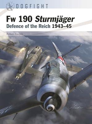 Fw 190 Sturmjager: Defence of the Reich 1943–45: 11 (Dogfight) by Forsyth, Robert | Paperback | History 2