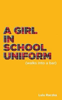 A Girl in School Uniform (Walks Into a Bar) (Oberon Modern Plays) by Raczka, Lulu | Paperback | Crime & Mystery 2