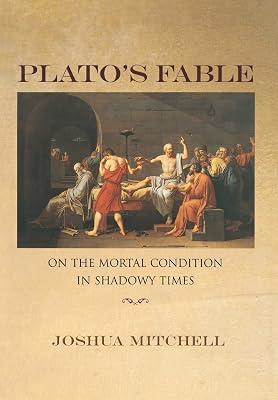 Plato's Fable: On the Mortal Condition in Shadowy Times: 40 (New Forum Books, 46) by Mitchell, Joshua | Hardcover | Political Science 2